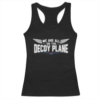 We Are All On The Decoy Plane Racerback Tank Top Aviation Humor