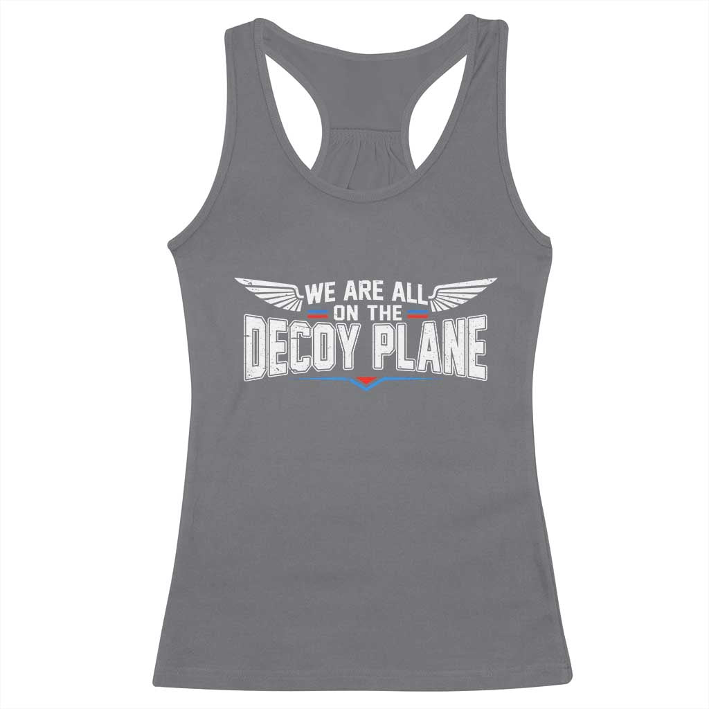 We Are All On The Decoy Plane Racerback Tank Top Aviation Humor