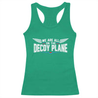 We Are All On The Decoy Plane Racerback Tank Top Aviation Humor