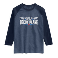We Are All On The Decoy Plane Raglan Shirt Aviation Humor