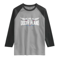 We Are All On The Decoy Plane Raglan Shirt Aviation Humor