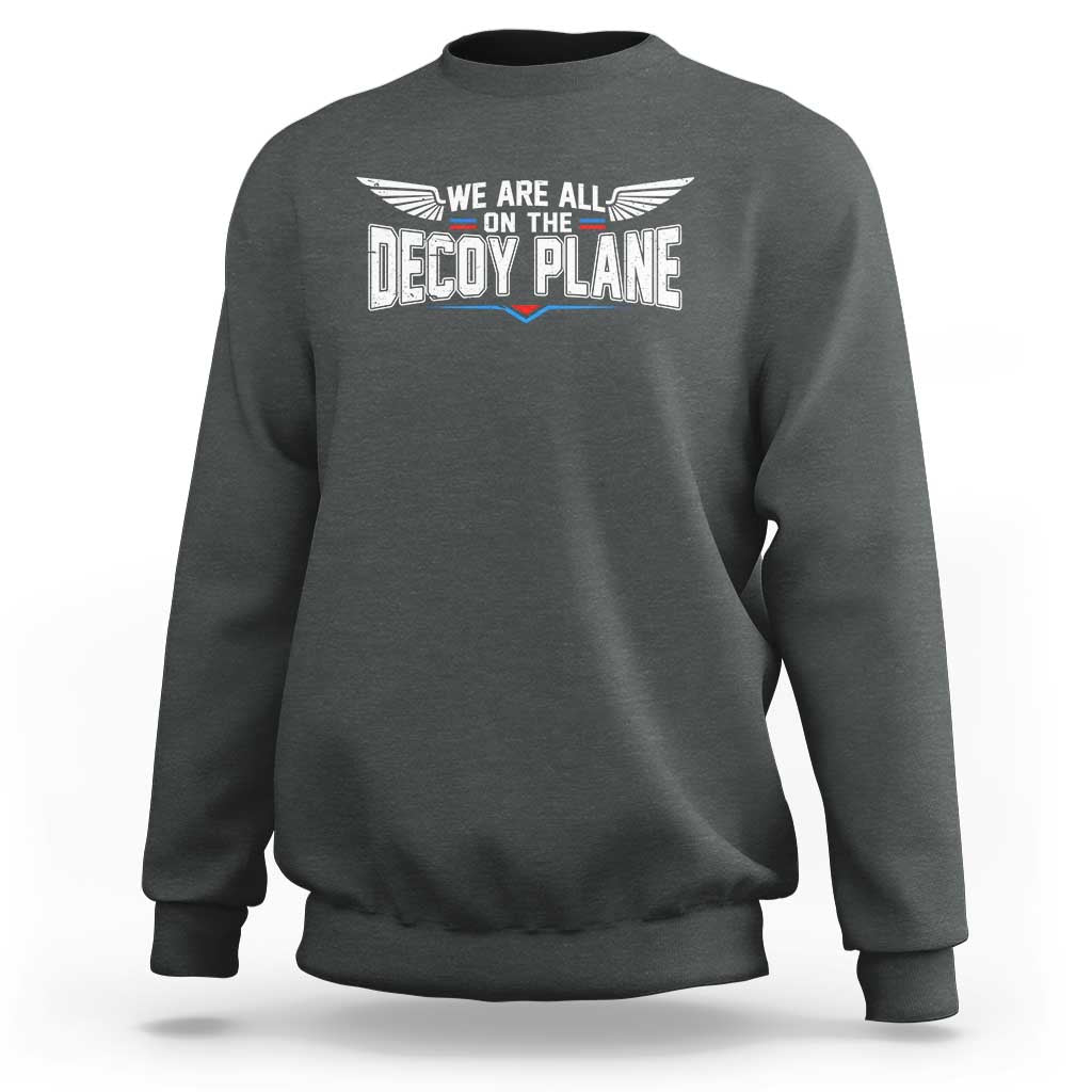 We Are All On The Decoy Plane Sweatshirt Aviation Humor