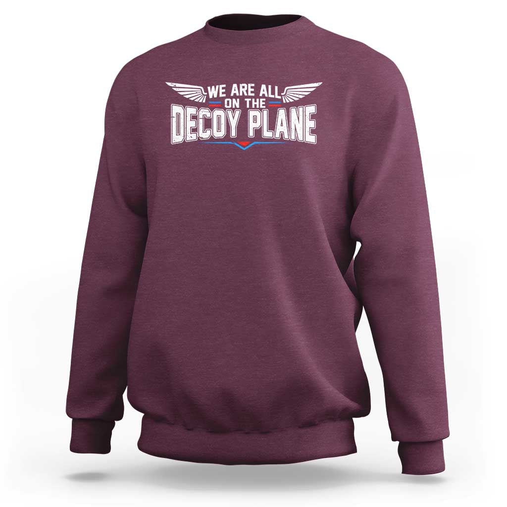 We Are All On The Decoy Plane Sweatshirt Aviation Humor