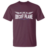 We Are All On The Decoy Plane T Shirt Aviation Humor