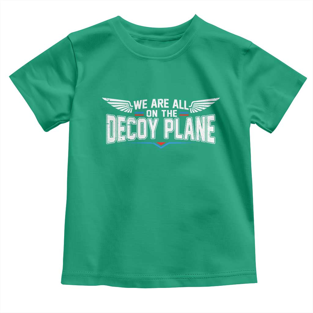 We Are All On The Decoy Plane Toddler T Shirt Aviation Humor