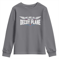 We Are All On The Decoy Plane Youth Sweatshirt Aviation Humor