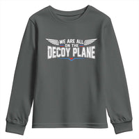We Are All On The Decoy Plane Youth Sweatshirt Aviation Humor