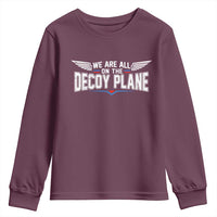 We Are All On The Decoy Plane Youth Sweatshirt Aviation Humor