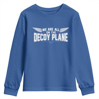 We Are All On The Decoy Plane Youth Sweatshirt Aviation Humor