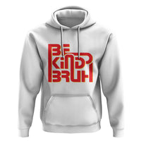 Unity Day Orange Hoodie Bruh Be Kind Anti Bullying Awareness Kindness