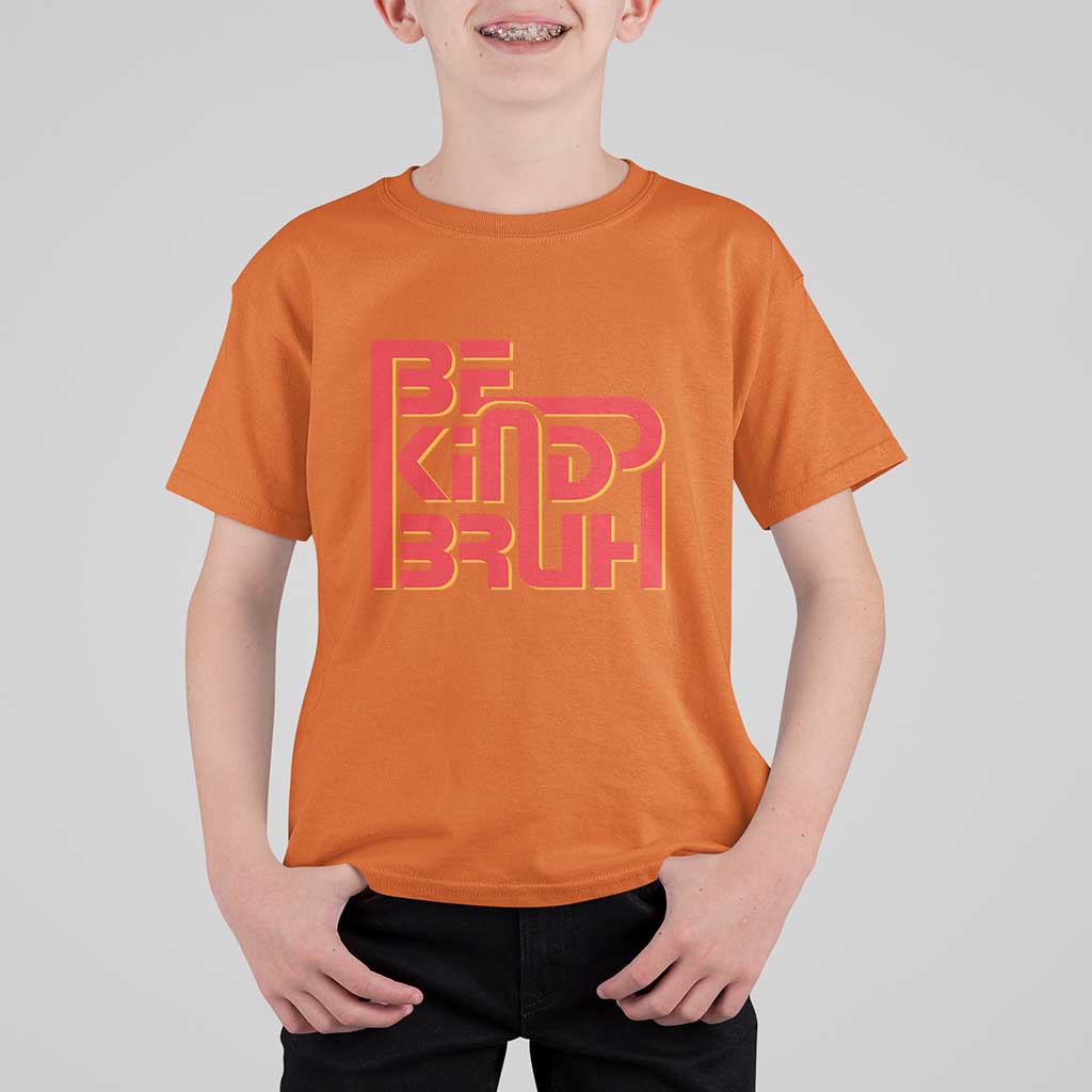 Unity Day Orange T Shirt For Kid Bruh Be Kind Anti Bullying Awareness Kindness - Wonder Print Shop