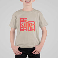 Unity Day Orange T Shirt For Kid Bruh Be Kind Anti Bullying Awareness Kindness - Wonder Print Shop