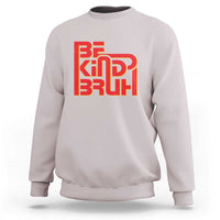 Unity Day Orange Sweatshirt Bruh Be Kind Anti Bullying Awareness Kindness - Wonder Print Shop