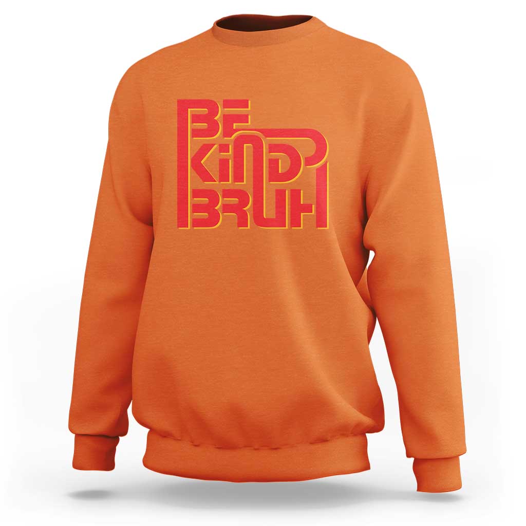 Unity Day Orange Sweatshirt Bruh Be Kind Anti Bullying Awareness Kindness - Wonder Print Shop