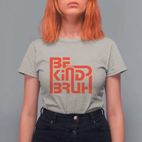 Unity Day Orange T Shirt For Women Bruh Be Kind Anti Bullying Awareness Kindness - Wonder Print Shop
