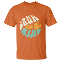Unity Day T Shirt Bruh Be Kind Anti Bullying Kindness Orange Shirt - Wonder Print Shop