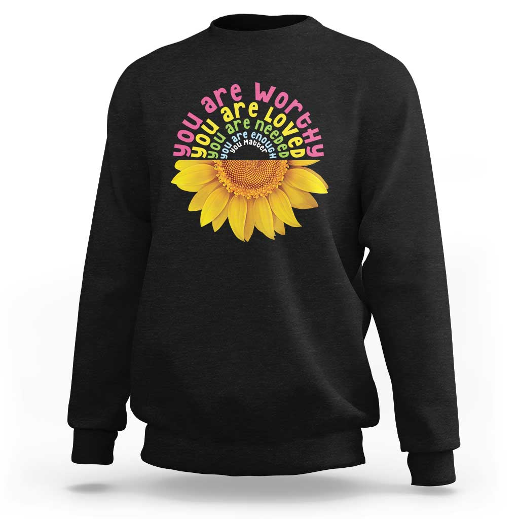 Unity Day Sweatshirt You Are Worthy You Are Loved You Are Needeed You Matter Sunflower - Wonder Print Shop