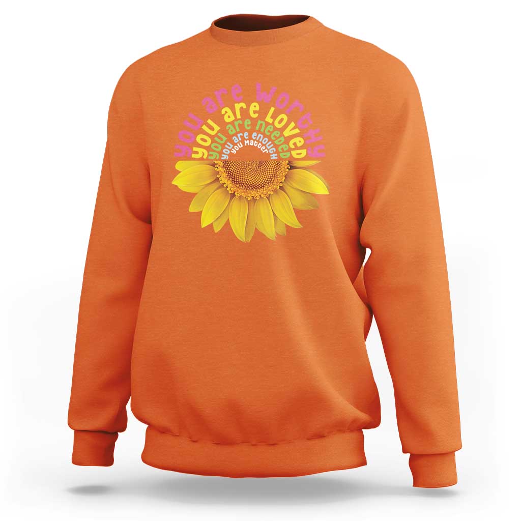 Unity Day Sweatshirt You Are Worthy You Are Loved You Are Needeed You Matter Sunflower - Wonder Print Shop