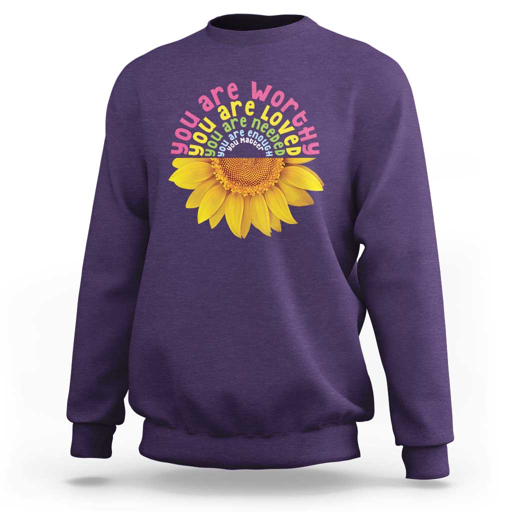 Unity Day Sweatshirt You Are Worthy You Are Loved You Are Needeed You Matter Sunflower - Wonder Print Shop