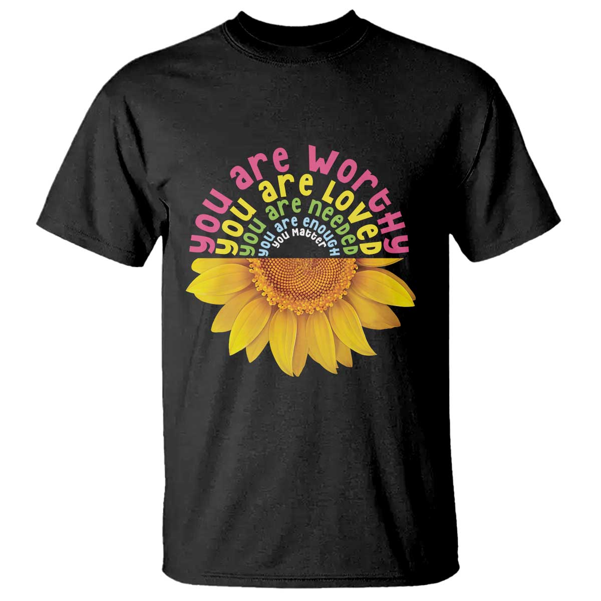 Unity Day T Shirt You Are Worthy You Are Loved You Are Needeed You Matter Sunflower - Wonder Print Shop