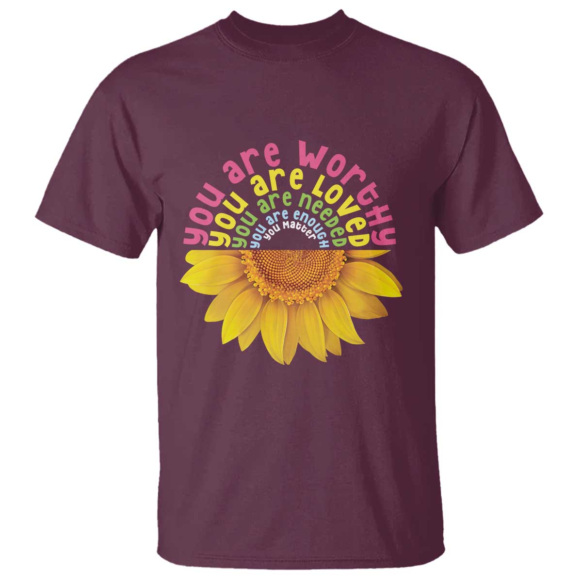 Unity Day T Shirt You Are Worthy You Are Loved You Are Needeed You Matter Sunflower - Wonder Print Shop