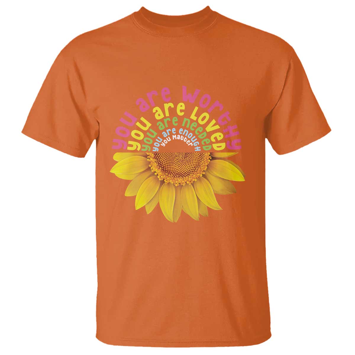 Unity Day T Shirt You Are Worthy You Are Loved You Are Needeed You Matter Sunflower - Wonder Print Shop