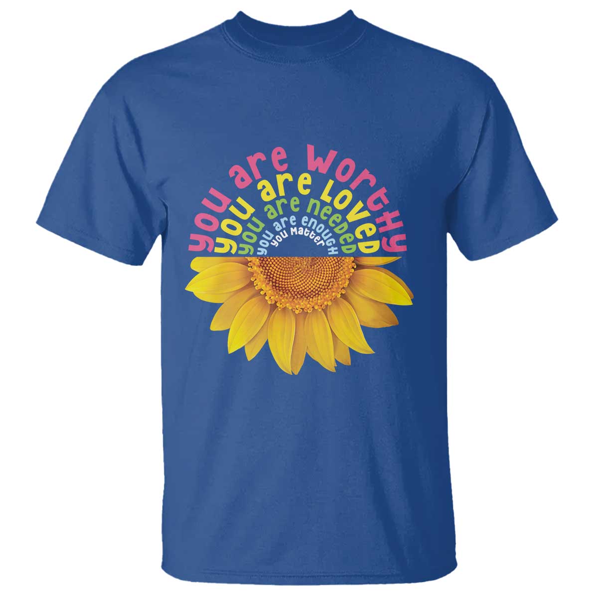 Unity Day T Shirt You Are Worthy You Are Loved You Are Needeed You Matter Sunflower - Wonder Print Shop