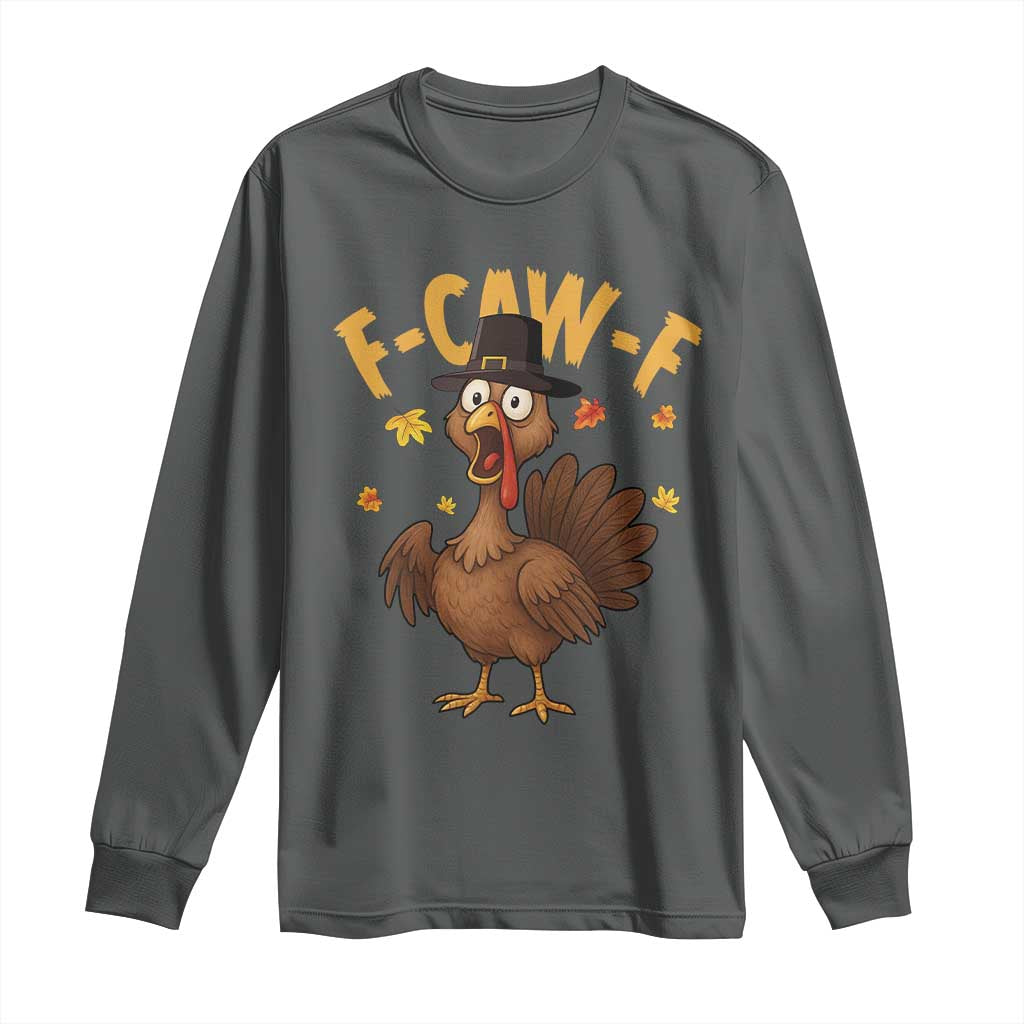 Funny F Caw F Thanksgiving Turkey Long Sleeve Shirt Poultry Humor - Wonder Print Shop