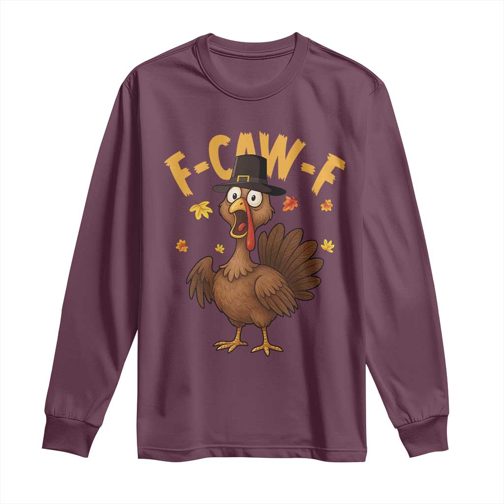 Funny F Caw F Thanksgiving Turkey Long Sleeve Shirt Poultry Humor - Wonder Print Shop