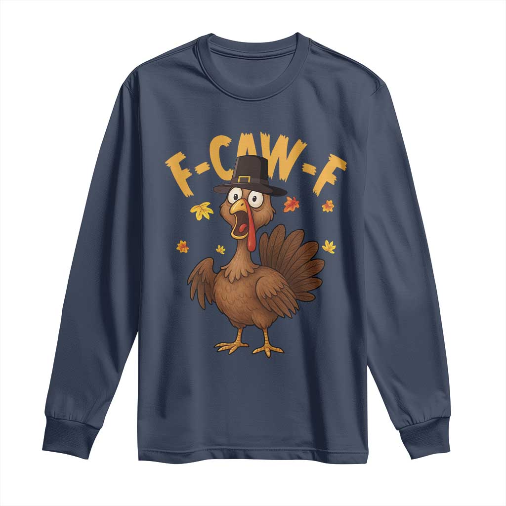 Funny F Caw F Thanksgiving Turkey Long Sleeve Shirt Poultry Humor - Wonder Print Shop