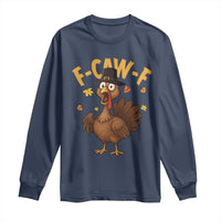 Funny F Caw F Thanksgiving Turkey Long Sleeve Shirt Poultry Humor - Wonder Print Shop