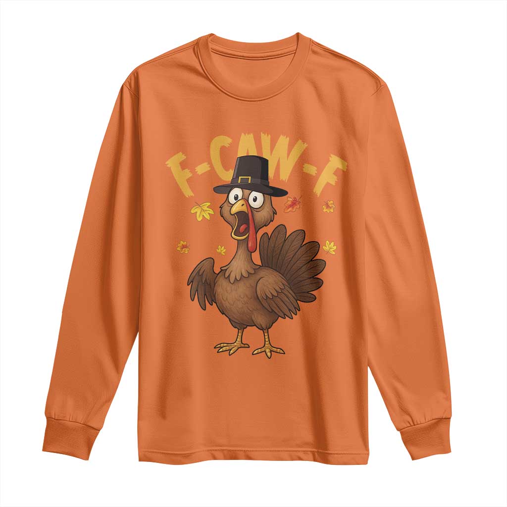 Funny F Caw F Thanksgiving Turkey Long Sleeve Shirt Poultry Humor - Wonder Print Shop