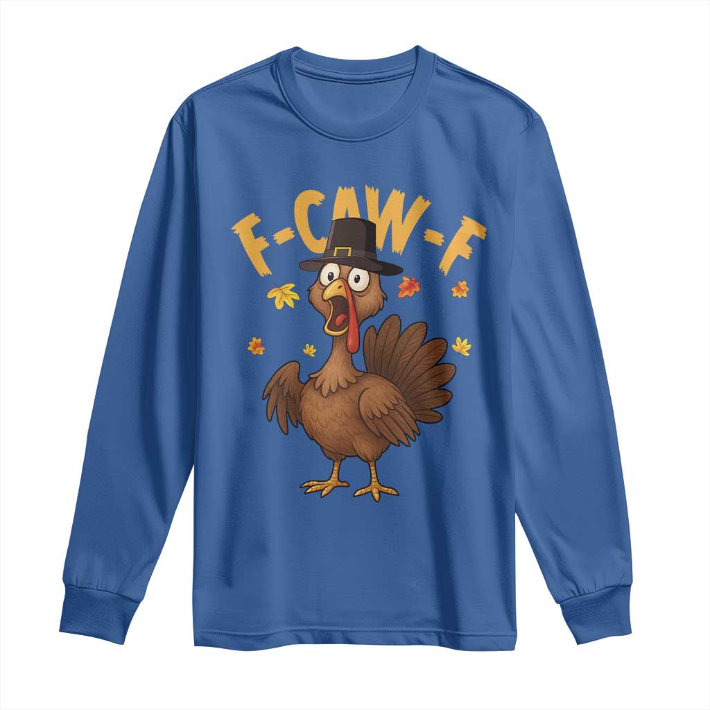 Funny F Caw F Thanksgiving Turkey Long Sleeve Shirt Poultry Humor - Wonder Print Shop