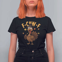 Funny F Caw F Thanksgiving Turkey T Shirt For Women Poultry Humor - Wonder Print Shop
