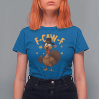 Funny F Caw F Thanksgiving Turkey T Shirt For Women Poultry Humor - Wonder Print Shop