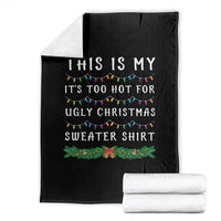 Funny Christmas Throw Blanket This Is My It's Too Hot For Ugly Christmas Sweater Shirt - Wonder Print Shop