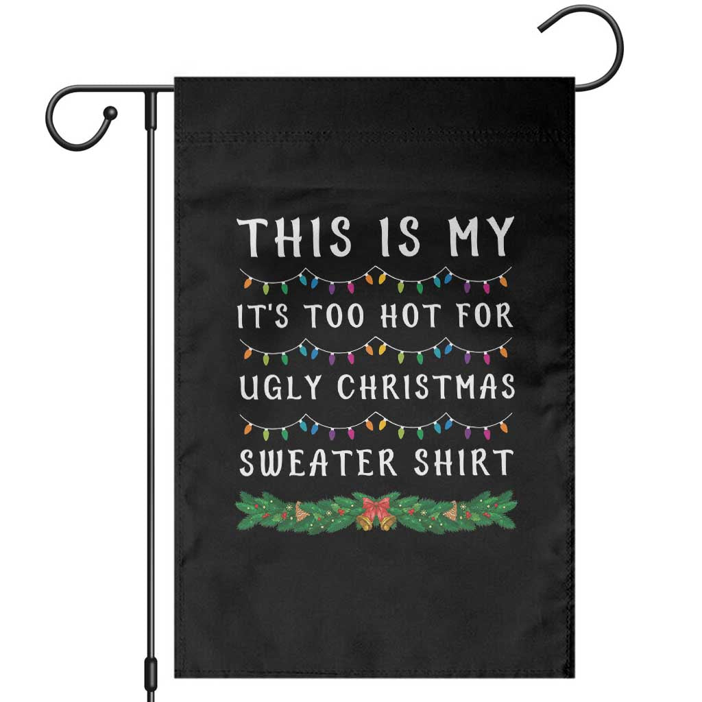Funny Christmas Garden Flag This Is My It's Too Hot For Ugly Christmas Sweater Shirt - Wonder Print Shop