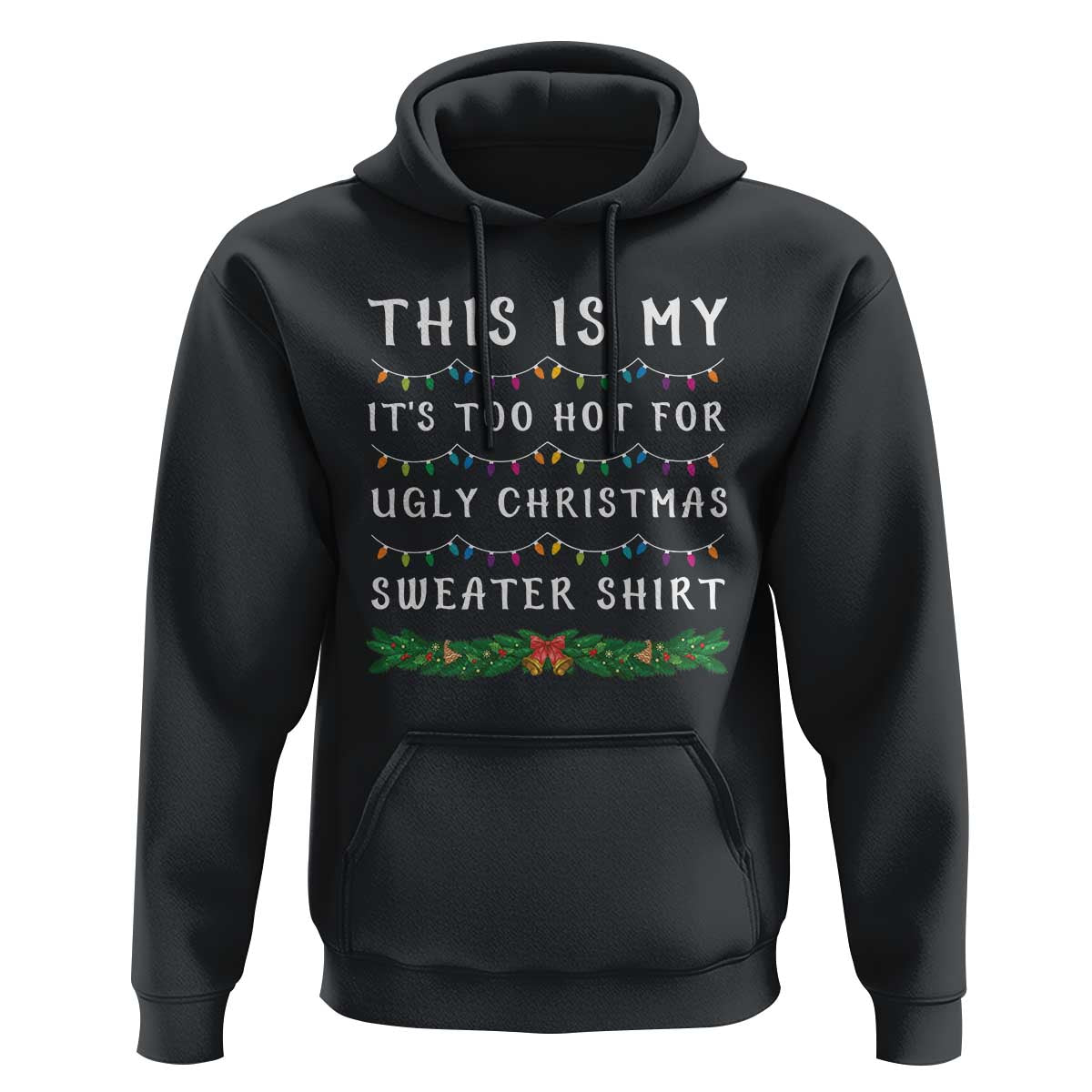 Funny Christmas Hoodie This Is My It's Too Hot For Ugly Christmas Sweater Shirt