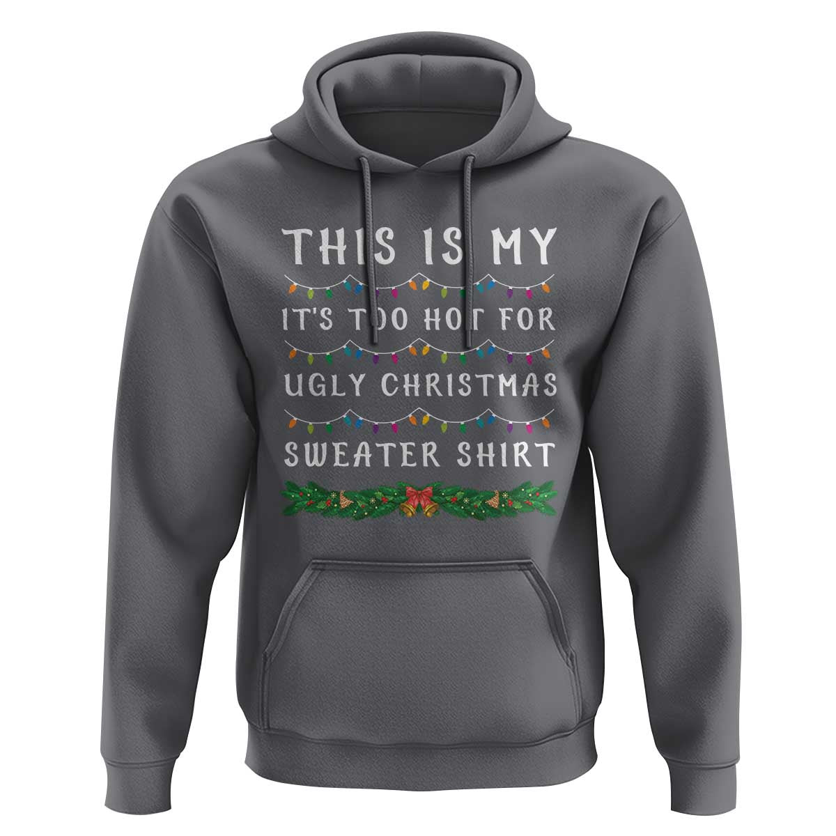 Funny Christmas Hoodie This Is My It's Too Hot For Ugly Christmas Sweater Shirt