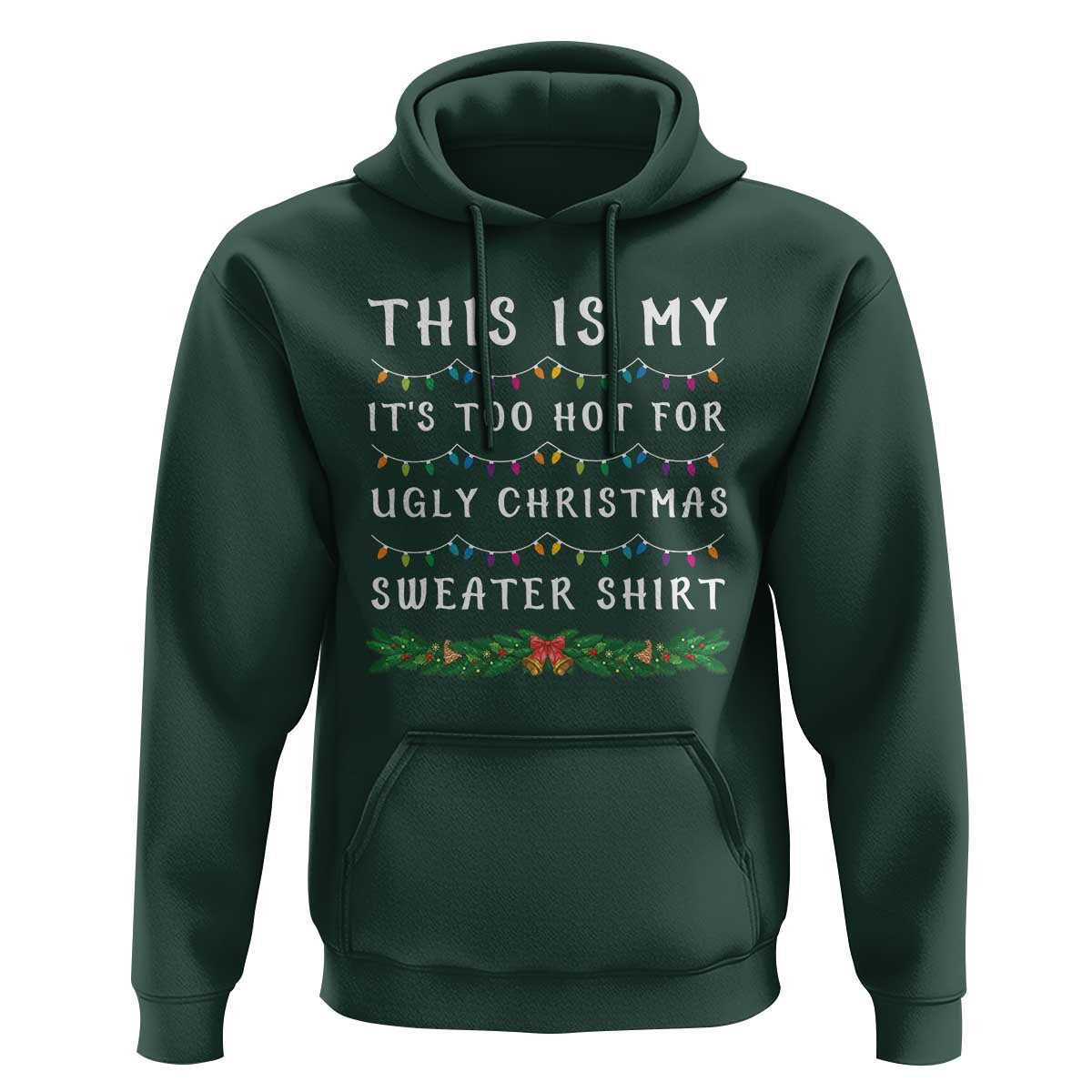 Funny Christmas Hoodie This Is My It's Too Hot For Ugly Christmas Sweater Shirt