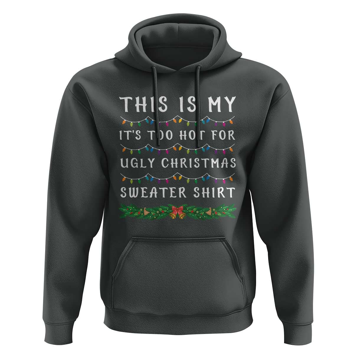 Funny Christmas Hoodie This Is My It's Too Hot For Ugly Christmas Sweater Shirt