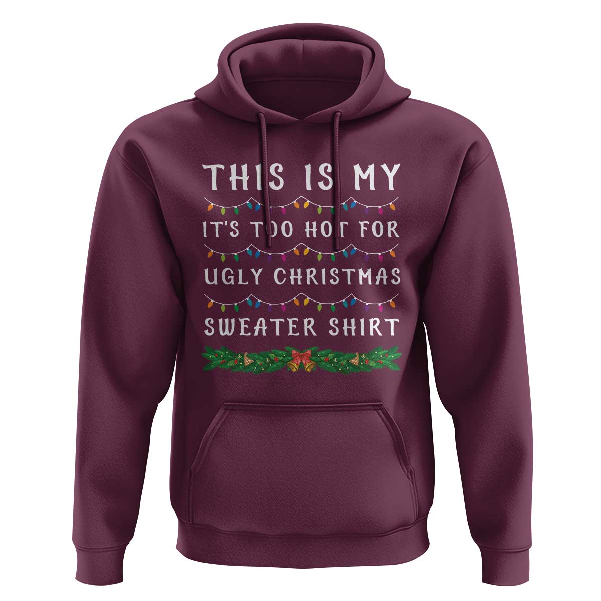 Funny Christmas Hoodie This Is My It's Too Hot For Ugly Christmas Sweater Shirt