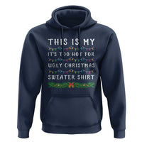Funny Christmas Hoodie This Is My It's Too Hot For Ugly Christmas Sweater Shirt