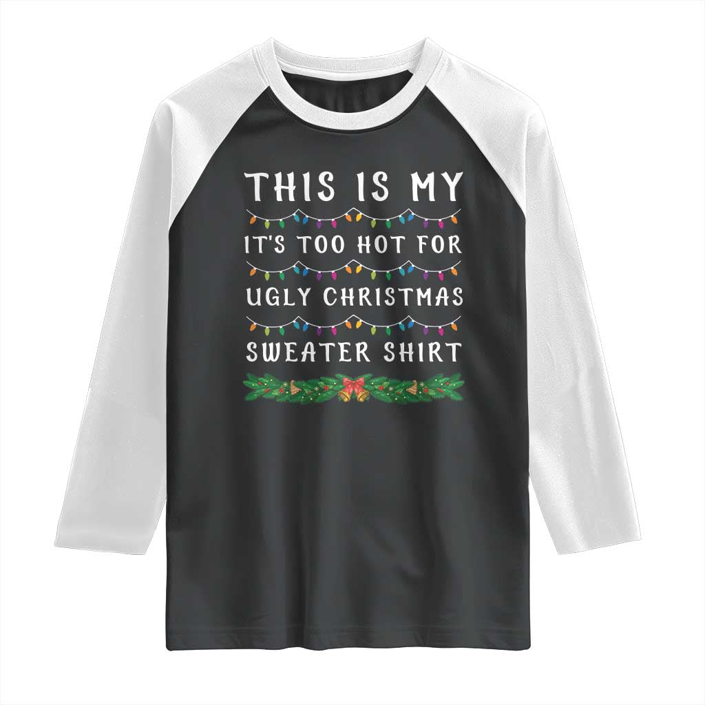 Funny Christmas Raglan Shirt This Is My It's Too Hot For Ugly Christmas Sweater Shirt - Wonder Print Shop