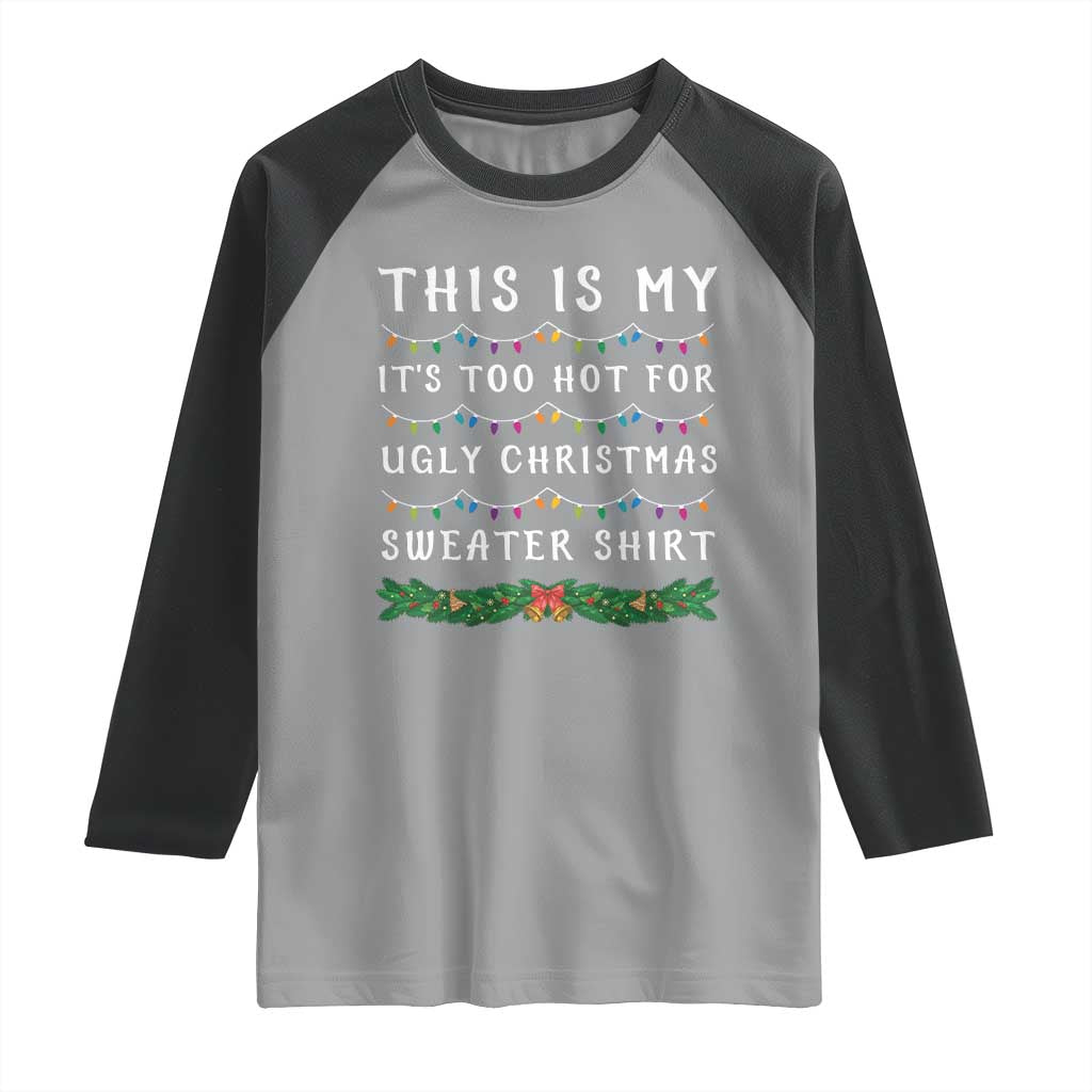 Funny Christmas Raglan Shirt This Is My It's Too Hot For Ugly Christmas Sweater Shirt - Wonder Print Shop