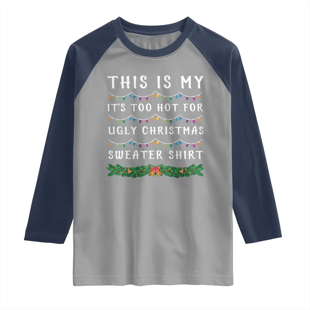 Funny Christmas Raglan Shirt This Is My It's Too Hot For Ugly Christmas Sweater Shirt - Wonder Print Shop