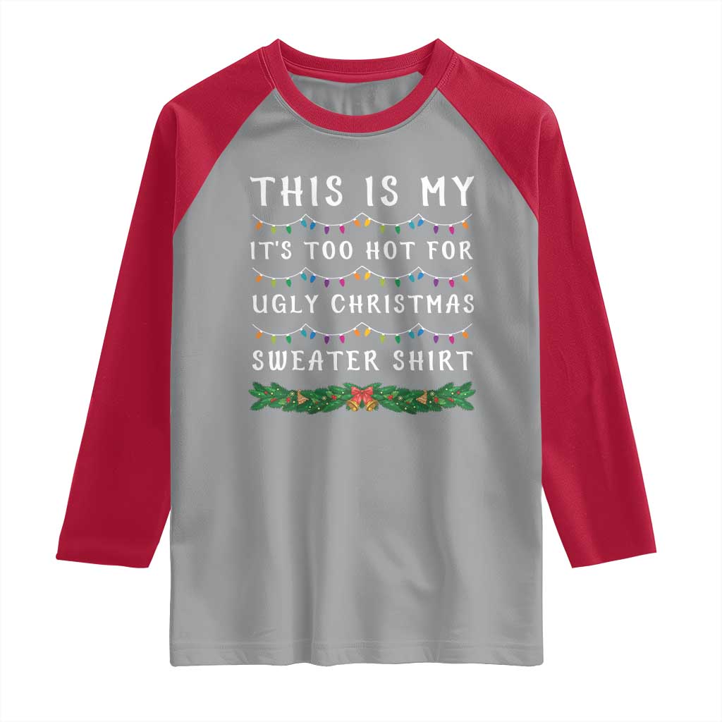 Funny Christmas Raglan Shirt This Is My It's Too Hot For Ugly Christmas Sweater Shirt - Wonder Print Shop