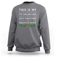 Funny Christmas Sweatshirt This Is My It's Too Hot For Ugly Christmas Sweater Shirt - Wonder Print Shop