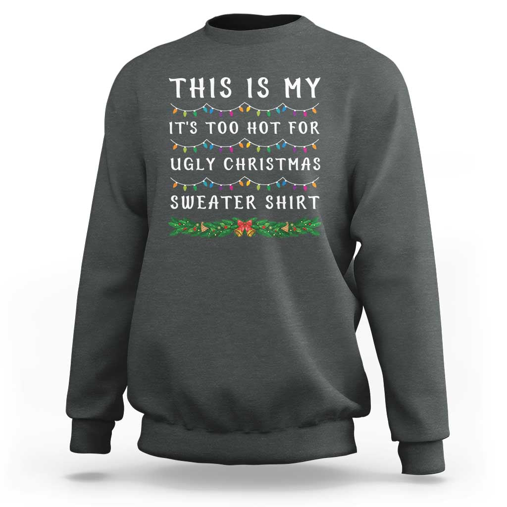 Funny Christmas Sweatshirt This Is My It's Too Hot For Ugly Christmas Sweater Shirt - Wonder Print Shop