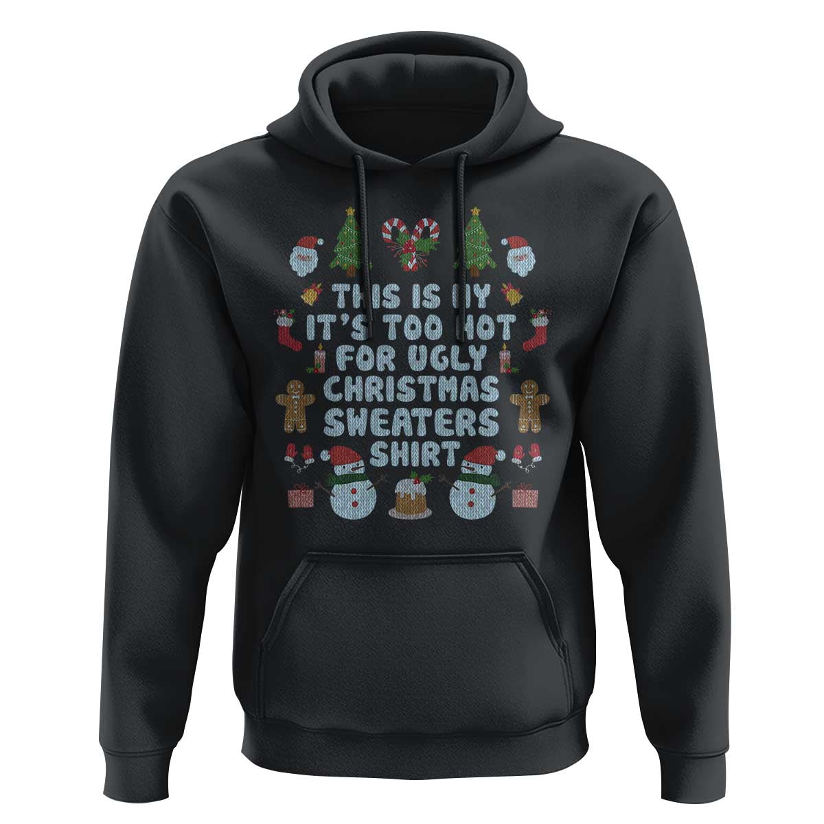 Funny Christmas Hoodie This Is My It's Too Hot For Ugly Christmas Sweater Shirt Knitted Xmas